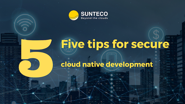 Five tips for secure cloud native development copy